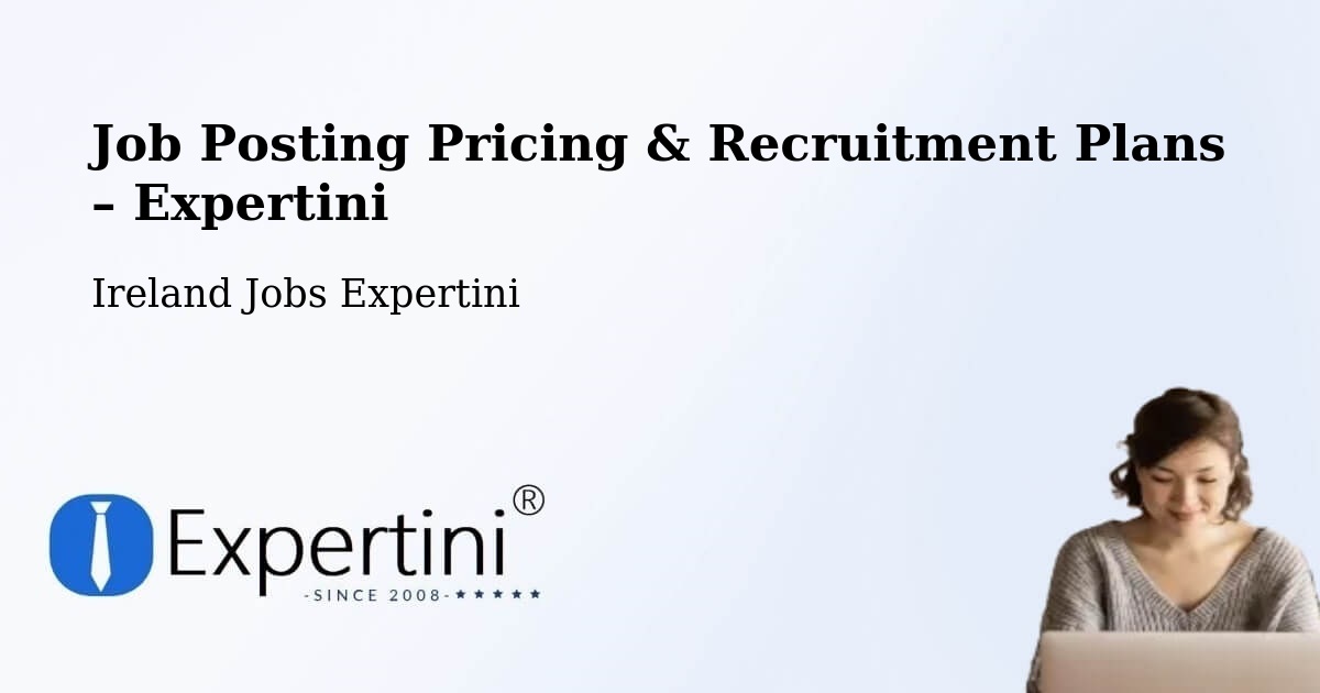 Job Posting Pricing & Recruitment Plans – Cork - Cork, Ireland Jobs Expertini